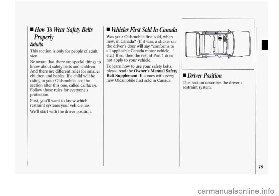 Oldsmobile Cutlass Supreme 1994  Owners Manuals I How To Wear  Safety  Belts 
Adults 
Properly 
This section is  only for people of adult 
size. 
Be  aware  that  there  are special  things to 
know  about  safety belts and children. 
And  there  a