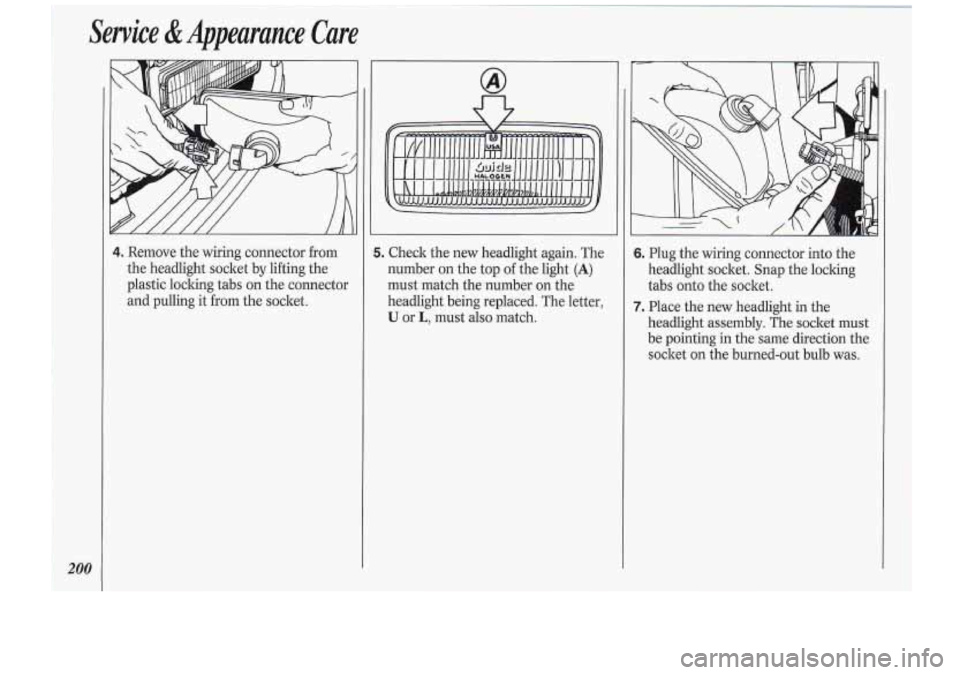 Oldsmobile Cutlass Supreme 1994  Owners Manuals Service & Appearance  Care 
4. Remove the wiring  connector  fkom 
the  headlight  s~ocltet  by lifting  the 
plastic  locking  tabs  on  the  connector 
and  pulling  it 
from the socket. 
5. Check  