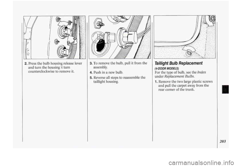 Oldsmobile Cutlass Supreme 1994  s User Guide 2. Press the bulb housing release  lever 
and  turn  the  housing 
M turn 
countercloclnvise  to remove  it. 
3. To remove  the bulb,  pull it from  the 
4. Push  in a new bulb. 
5. Reverse  all  step