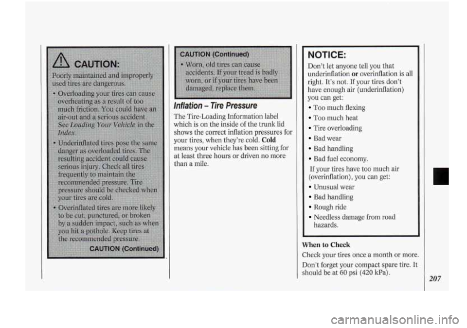 Oldsmobile Cutlass Supreme 1994  s User Guide Inflation - Tire  Pressure 
The Tire-Loading  Information label 
which is  on  the inside of the  trunk  lid 
shows  the correct  inflation  pressures  for 
your tires,  when they’re.  cold. 
Cold 
