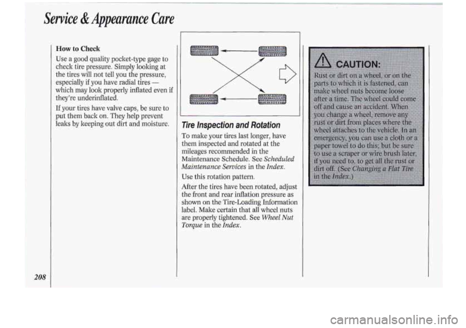 Oldsmobile Cutlass Supreme 1994  Owners Manuals 208 
How to Check 
Use a  good  quality  pocket-type  gage  to 
check  tire pressure.  Simply  looking  at 
the  tires  will not tell  you  the pressure, 
especially  if you  have  radial tires 
- 
wh