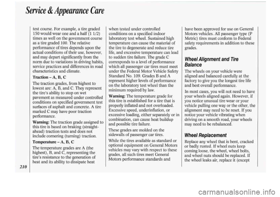 Oldsmobile Cutlass Supreme 1994  Owners Manuals Service & Appearance  Care 
test course.  For  example,  a  tire graded 
150 would  wear  one and  a half (1 1/2) 
times  as well  on  the  government  course 
as  a tire  graded 
100. The  relative 
