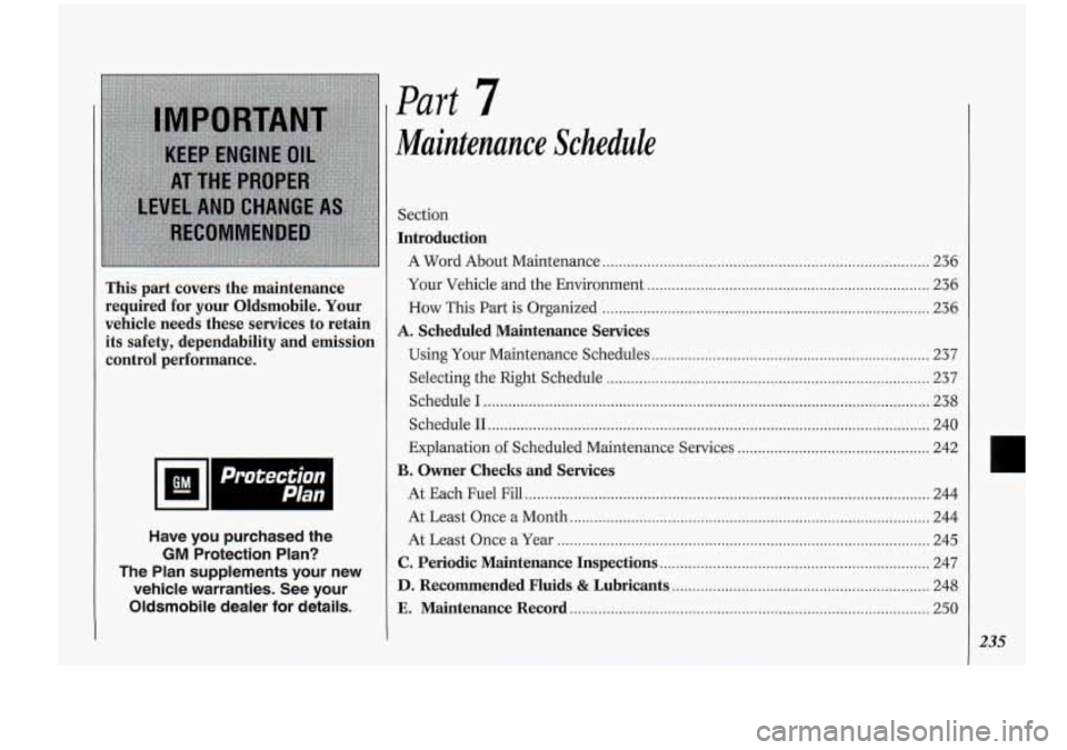 Oldsmobile Cutlass Supreme 1994 Owners Manuals This part covers the maintenance
required for your Oldsmobile.
Your
vehicle needs these services to retain
its safety, dependability and emission
control performance.
Have you pur Oldsmobile Cutlass Supreme 1994 Owners Manuals This part covers the maintenance
required for your Oldsmobile.
Your
vehicle needs these services to retain
its safety, dependability and emission
control performance.
Have you pur