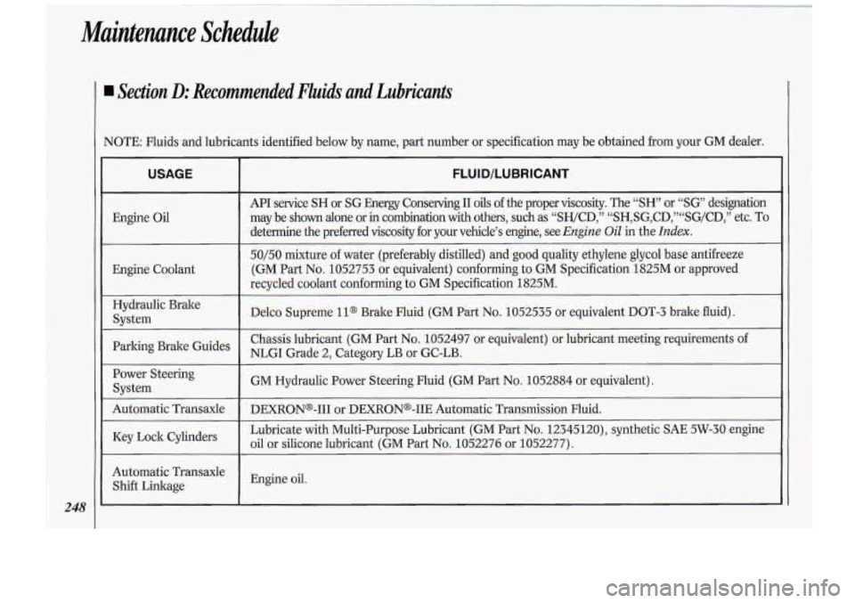 Oldsmobile Cutlass Supreme 1994  Owners Manuals I Section D: Recommended  Fluids  and  Lubricants 
VOTE: Fluids and lubricants  identified  below  by name, part number or  specification may  be obtained from your GM dealer. 
I 248 
USAGE 
Engine  O