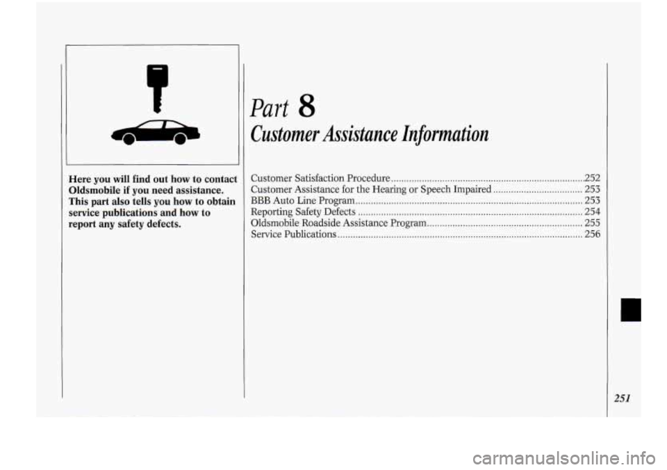 Oldsmobile Cutlass Supreme 1994 Owners Manuals ~ Here
you will find out how to contact
Dldsmobile if you need assistance.
rhis part also tells you
how to obtain
service publications and
how to
report any safety defects.
Part 8 Oldsmobile Cutlass Supreme 1994 Owners Manuals ~ Here
you will find out how to contact
Dldsmobile if you need assistance.
rhis part also tells you
how to obtain
service publications and
how to
report any safety defects.
Part 8