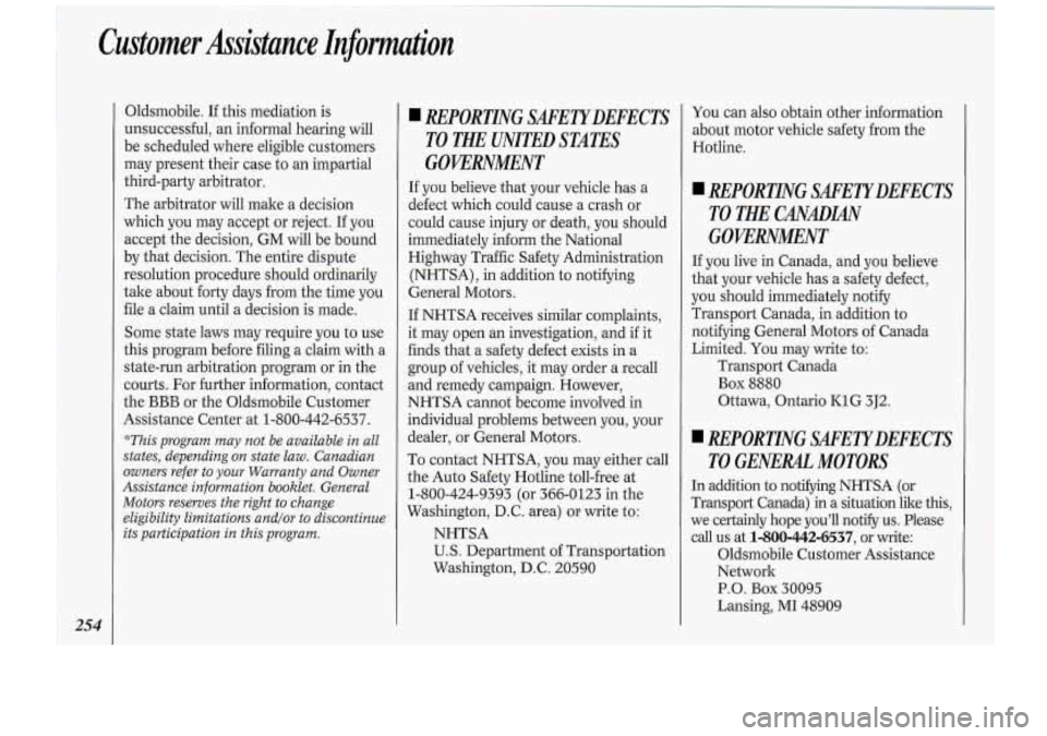 Oldsmobile Cutlass Supreme 1994 Owners Manuals Customer Assistance Infomation
254
Oldsmobile. If this mediation is
unsuccessful, an informal hearing will
be scheduled where eligible customers
may present their case to an impartial
Oldsmobile Cutlass Supreme 1994 Owners Manuals Customer Assistance Infomation
254
Oldsmobile. If this mediation is
unsuccessful, an informal hearing will
be scheduled where eligible customers
may present their case to an impartial