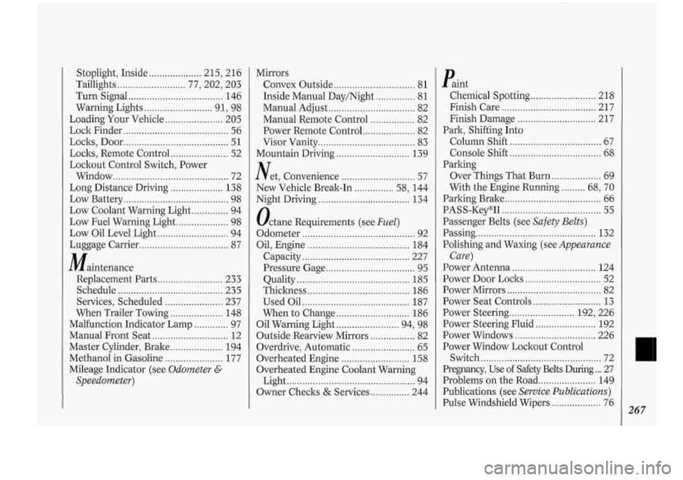 Oldsmobile Cutlass Supreme 1994  Owners Manuals I 
Stoplight. Inside .................... 215. 216 
Taillights 
.......................... 77.  202.  203 
Turn  Signal 
.................................... 146 
Warning  Lights 
....................