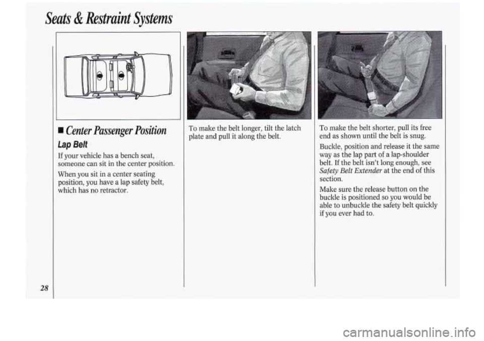 Oldsmobile Cutlass Supreme 1994 s Owners Guide Seats & Restraint Systems
28
Center Passenger Position
lap Belt
[f your vehicle has a bench seat,
someone can sit in the center position.
When you sit in a center seating
position, Oldsmobile Cutlass Supreme 1994 s Owners Guide Seats & Restraint Systems
28
Center Passenger Position
lap Belt
[f your vehicle has a bench seat,
someone can sit in the center position.
When you sit in a center seating
position,