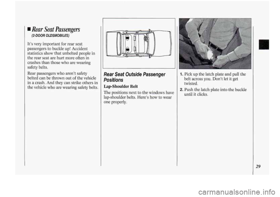 Oldsmobile Cutlass Supreme 1994  s Owners Guide Rear  Seat  Passengers 
(2-DOOR OLDSMOBILES) 
It’s very  important for rear seat 
passengers  to buckle  up! Accident 
statistics show  that unbelted  people in 
the  rear seat are  hurt more  often