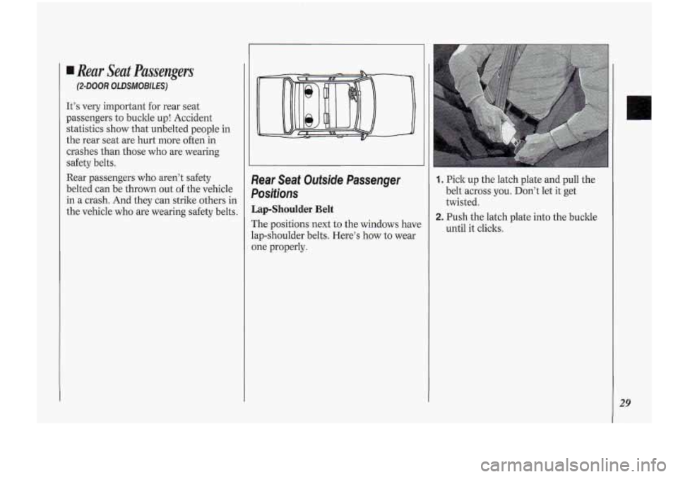 Oldsmobile Cutlass Supreme 1994 s Owners Guide Rear Seat Passengers
(2-DOOR OLDSMOBILES)
It’s very important for rear seat
passengers to buckle up! Accident
statistics show that unbelted people in
the rear seat are hurt more often Oldsmobile Cutlass Supreme 1994 s Owners Guide Rear Seat Passengers
(2-DOOR OLDSMOBILES)
It’s very important for rear seat
passengers to buckle up! Accident
statistics show that unbelted people in
the rear seat are hurt more often