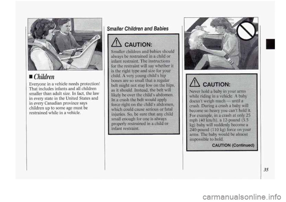 Oldsmobile Cutlass Supreme 1994  s Owners Guide Children 
Everyone in a  vehicle  needs  protection! 
That includes infants .and  all children 
smaller  than adult size. In fact,  the law 
in every  state in the  United  States and 
in  every  Cana