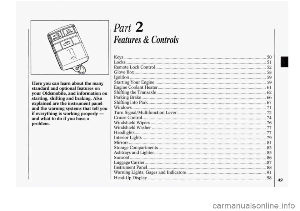 Oldsmobile Cutlass Supreme 1994  Owners Manuals Here you  can  learn  about  the  many 
standard  and  optional  features  on 
your  Oldsmobile.  and  information  on 
starting.  shifting  and  braking 
. Also 
explained  are  the  instrument  pane