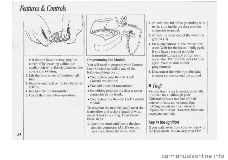 Oldsmobile Cutlass Supreme 1994  Owners Manuals Features & Controls 
54 
If it doesn’t  have  a screw, pop  the 
cover  off  by  inserting  a  dime (or 
similar  object)  in  the slot between  the 
covers  and twisting. 
first. 
(2016). 
2. Lift 