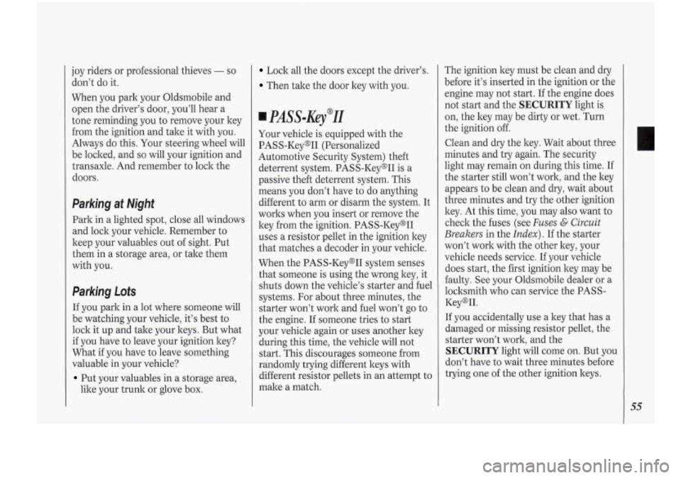 Oldsmobile Cutlass Supreme 1994  Owners Manuals joy riders  or professional  thieves - so 
don’t  do it. 
When  you  park  your  Oldsmobile  and 
open  the driver’s  door, you’ll  hear a 
tone  reminding  you to remove  your  key 
from  the i