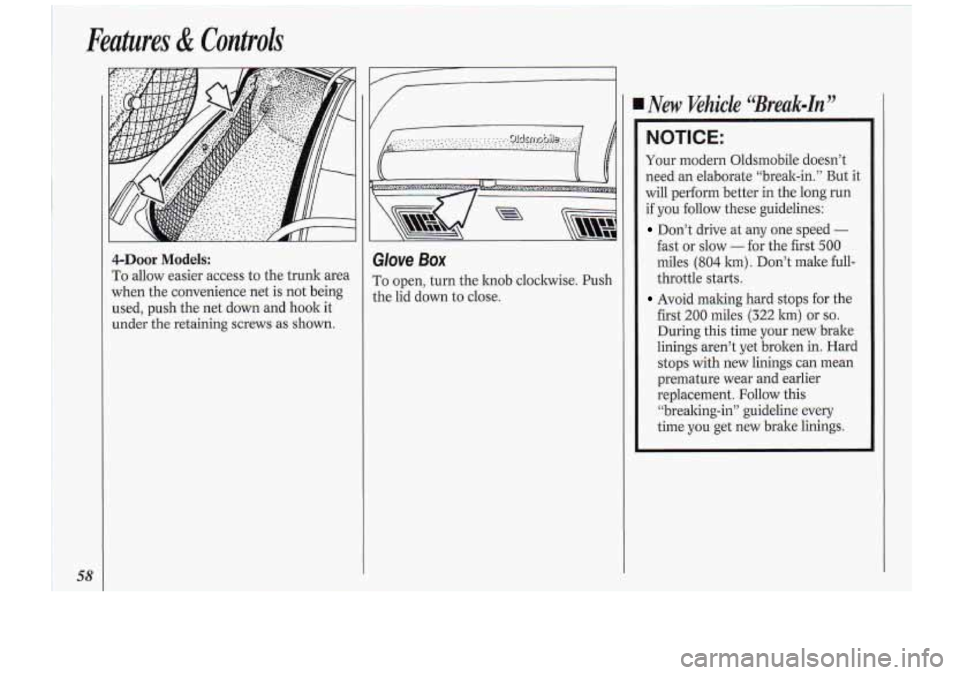 Oldsmobile Cutlass Supreme 1994  Owners Manuals Features & Controls 
58 
4-Door Models: 
To allow  easier  access to  the  trunk area 
when  the convenience  net  is 
not being 
used, push  the  net down and hook it- 
under 
the retaining  screws a