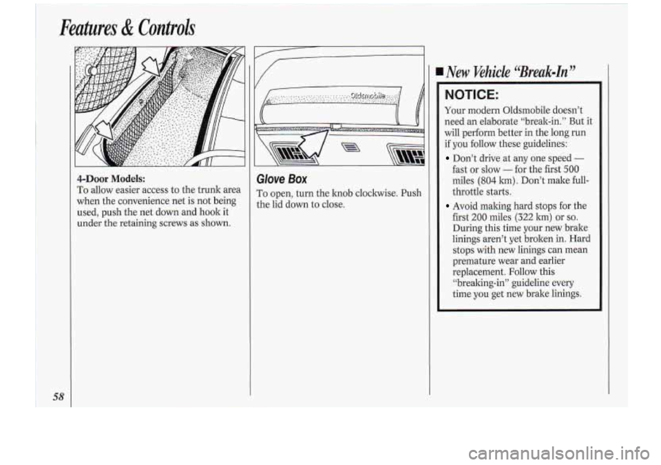 Oldsmobile Cutlass Supreme 1994 s Workshop Manual Features & Controls
58
4-Door Models:
To allow easier access to the trunk area
when the convenience net is
not being
used, push the net down and hook it-
under
the retaining screws a Oldsmobile Cutlass Supreme 1994 s Workshop Manual Features & Controls
58
4-Door Models:
To allow easier access to the trunk area
when the convenience net is
not being
used, push the net down and hook it-
under
the retaining screws a