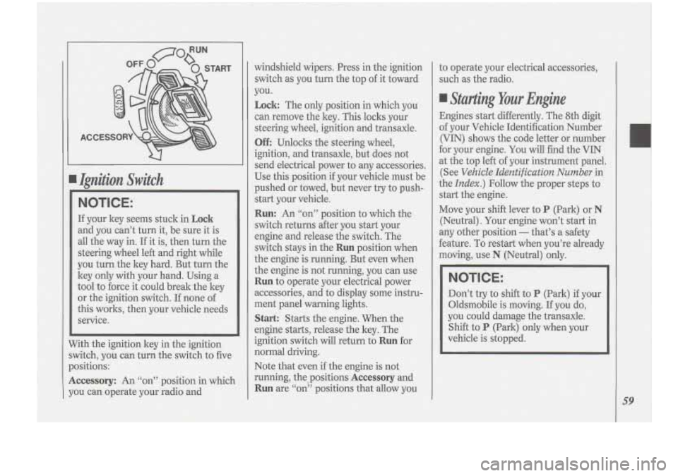 Oldsmobile Cutlass Supreme 1994  Owners Manuals ACCES 
U 
I Ijyzition  Switch 
NOTICE: 
If your  ltey seems  stuck in Lock 
and you  can’t  turn  it,  be sure  it is 
all  the  way  in. 
If it is,  then  turn  the 
steering  wheel  left  and righ