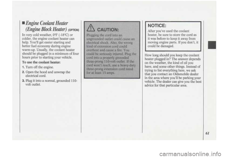 Oldsmobile Cutlass Supreme 1994 s Repair Manual . , ..
N0T:ICE:
After you’ve used the coolant
heater, be sure
to store the cord as
it was before to keep it away from
moving engine
parts. If you don’t, it
could be damaged. Oldsmobile Cutlass Supreme 1994 s Repair Manual . , ..
N0T:ICE:
After you’ve used the coolant
heater, be sure
to store the cord as
it was before to keep it away from
moving engine
parts. If you don’t, it
could be damaged.