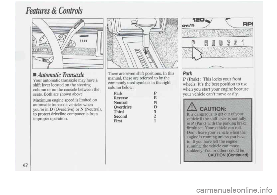 Oldsmobile Cutlass Supreme 1994 s Repair Manual Features & Controls
62
Automatic Transaxle
Your automatic transaxle may have a
shift lever located on the steering
column or on the console between the
seats. Both are shown above. Oldsmobile Cutlass Supreme 1994 s Repair Manual Features & Controls
62
Automatic Transaxle
Your automatic transaxle may have a
shift lever located on the steering
column or on the console between the
seats. Both are shown above.