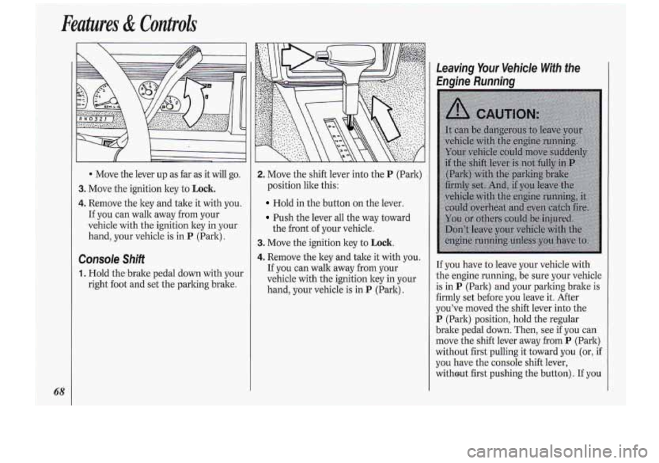 Oldsmobile Cutlass Supreme 1994 s Repair Manual Features & Controls
68
* Move the lever up as far as it will go.
3. Move the ignition key to Lock.
4. Remove the key and take it with you.
If you can walk away from your
vehicle wi Oldsmobile Cutlass Supreme 1994 s Repair Manual Features & Controls
68
* Move the lever up as far as it will go.
3. Move the ignition key to Lock.
4. Remove the key and take it with you.
If you can walk away from your
vehicle wi
