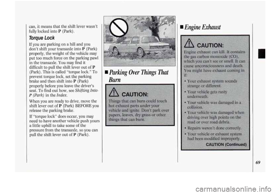 Oldsmobile Cutlass Supreme 1994 s Manual PDF can, it means that the shift lever wasn’t
fully locked into
P (Park).
Torque Lock
If you are parking on a hill and you
don’t shift your transaxle into
P (Park)
properly, the Oldsmobile Cutlass Supreme 1994 s Manual PDF can, it means that the shift lever wasn’t
fully locked into
P (Park).
Torque Lock
If you are parking on a hill and you
don’t shift your transaxle into
P (Park)
properly, the