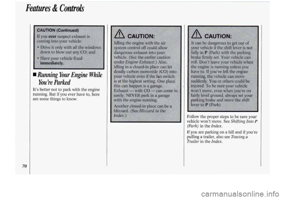 Oldsmobile Cutlass Supreme 1994  Owners Manuals W?unning.bur Engine’ While 
bu’re Parked 
It’s better not  to park with  the engine 
running. 
But if you ever  have  to, here 
are  some  things  to lmow. 
Follow the proper steps  to be  sure 