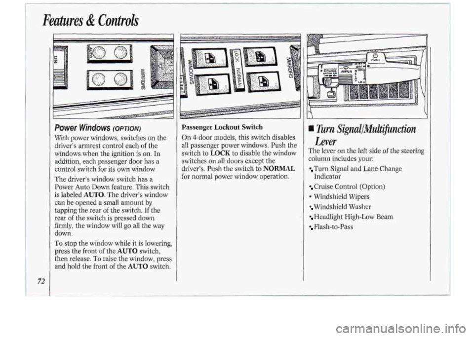 Oldsmobile Cutlass Supreme 1994  Owners Manuals Fmtures di ConlroZs 
72 
Passenger Lockout Switch 
On 4-door  models, this switch  disables 
all passenger  power  windows. Push the 
switch 
to LOCK to  disable  the window 
switches  on all 
doors e