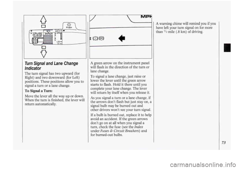 Oldsmobile Cutlass Supreme 1994 s Manual PDF A
V ~ ~
rum Signal and Lane Change
Indicator
The turn signal has two upward (for
Right) and two downward (for Left)
positions. These positions allow you to
signal a turn or a lane ch Oldsmobile Cutlass Supreme 1994 s Manual PDF A
V ~ ~
rum Signal and Lane Change
Indicator
The turn signal has two upward (for
Right) and two downward (for Left)
positions. These positions allow you to
signal a turn or a lane ch