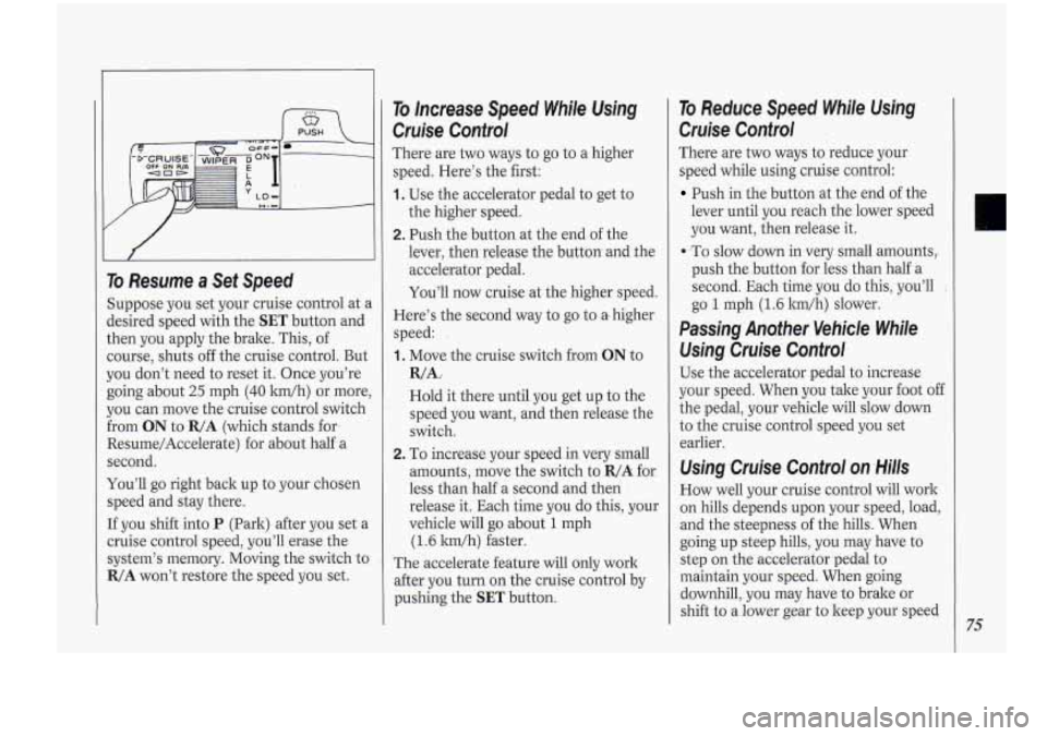 Oldsmobile Cutlass Supreme 1994 s Manual PDF To Res.ume a Set Speed
Suppose you set your cruise control at a
desired spee-d with the
SET button and
then you apply the brake. This, of
zourse, shuts off the cruise control. But Oldsmobile Cutlass Supreme 1994 s Manual PDF To Res.ume a Set Speed
Suppose you set your cruise control at a
desired spee-d with the
SET button and
then you apply the brake. This, of
zourse, shuts off the cruise control. But