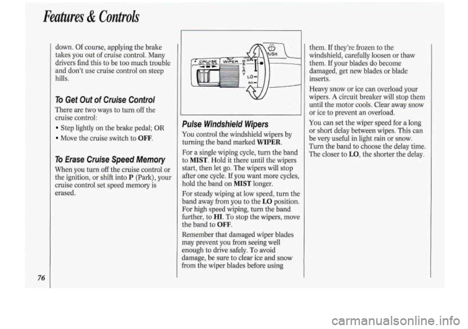 Oldsmobile Cutlass Supreme 1994 s Manual PDF /1 Features & Controk
76
down. Of course, applying the brake
takes you .out of cruise control. Many
drivers find this to be too much trouble
and don’t use cruise control on steep
h Oldsmobile Cutlass Supreme 1994 s Manual PDF /1 Features & Controk
76
down. Of course, applying the brake
takes you .out of cruise control. Many
drivers find this to be too much trouble
and don’t use cruise control on steep
h