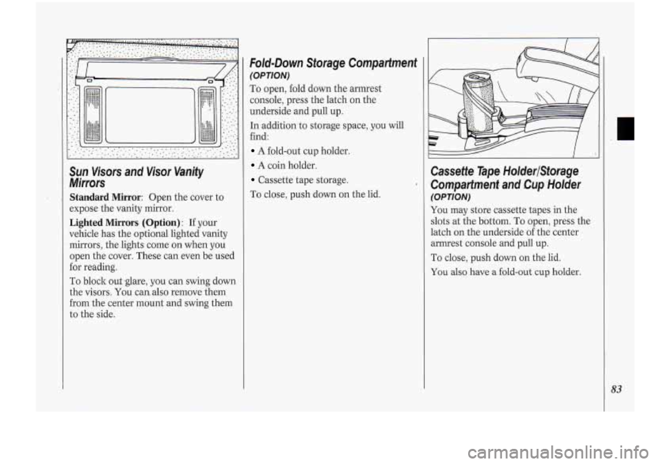 Oldsmobile Cutlass Supreme 1994 s Manual Online Sun Visors and Visor Va.nity
Mirrars
Standard Mirror: Open the cover to
expose the vanity mirror.
Lighted Mirrors- (Option) : If your
vehicle has the optional lighted vanity
mirrors, the . Oldsmobile Cutlass Supreme 1994 s Manual Online Sun Visors and Visor Va.nity
Mirrars
Standard Mirror: Open the cover to
expose the vanity mirror.
Lighted Mirrors- (Option) : If your
vehicle has the optional lighted vanity
mirrors, the .