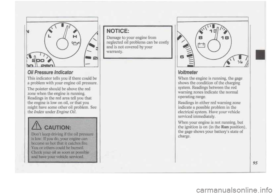 Oldsmobile Cutlass Supreme 1994 s Owners Manual ." -2
hn \ rnn c
Oil Pressure lndicafor
This indicator tells you if there could be
a problem with your engine oil pressure.
The pointer should be above the red
zone when the engine
is Oldsmobile Cutlass Supreme 1994 s Owners Manual ." -2
hn \ rnn c
Oil Pressure lndicafor
This indicator tells you if there could be
a problem with your engine oil pressure.
The pointer should be above the red
zone when the engine
is