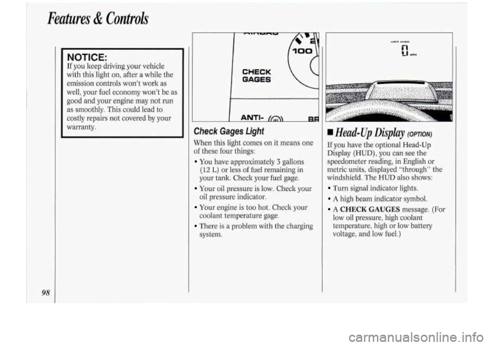 Oldsmobile Cutlass Supreme 1994 Owners Manuals Features & Controls
98
NOTICE:
If you keep driving your vehicle
with this light on, after
a while the
emission controls won’t work as
well, your fuel economy won’t be as
good Oldsmobile Cutlass Supreme 1994 Owners Manuals Features & Controls
98
NOTICE:
If you keep driving your vehicle
with this light on, after
a while the
emission controls won’t work as
well, your fuel economy won’t be as
good