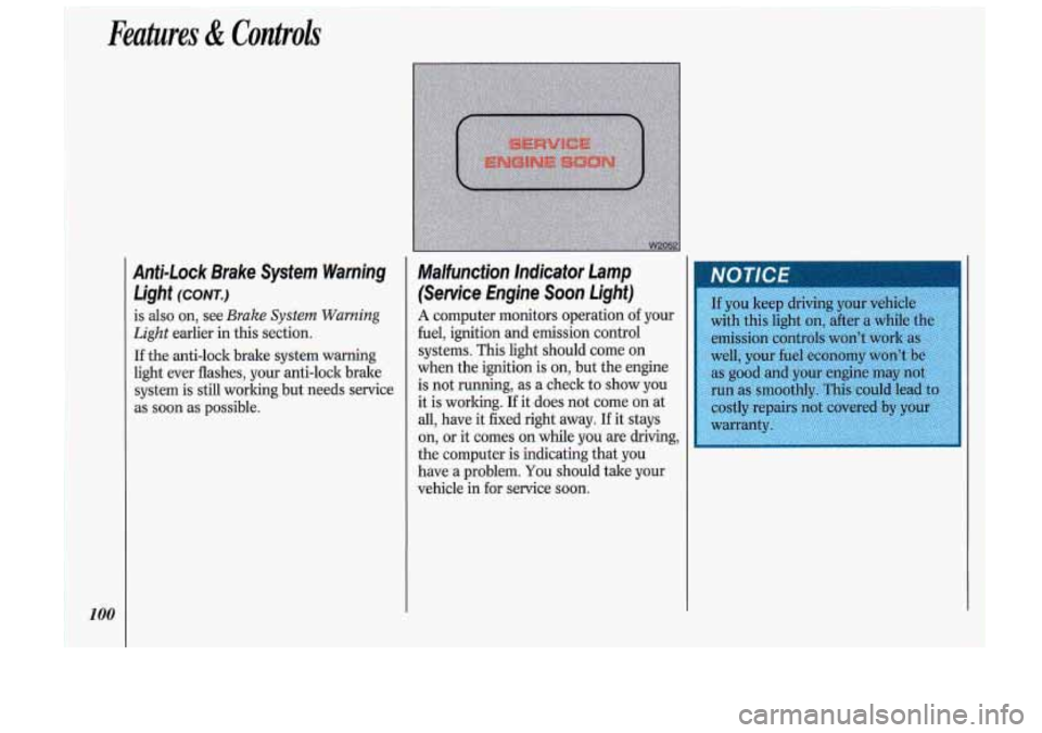 Oldsmobile Cutlass Supreme 1993  Owners Manuals 100 
Anti-Lock  Brake  System  Warning Light 
(CONT.) 
is  also  on, see Brake System Warning 
Light earlier  in this  section. 
If the anti-lock  brake  system  warning 
light  ever  flashes,  your  
