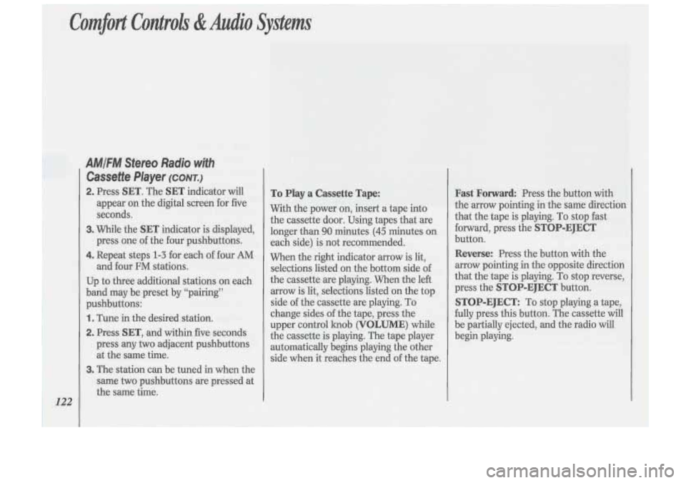 Oldsmobile Cutlass Supreme 1993  Owners Manuals Comfort Copttrols &Audio Systems 
122 
AMIFM Stereo  Radio with 
Cassette  Player (CONT.) 
2. Press SET. The SET indicator will 
appear on  the digital  screen  for  five 
seconds. 
3. While  the SET 