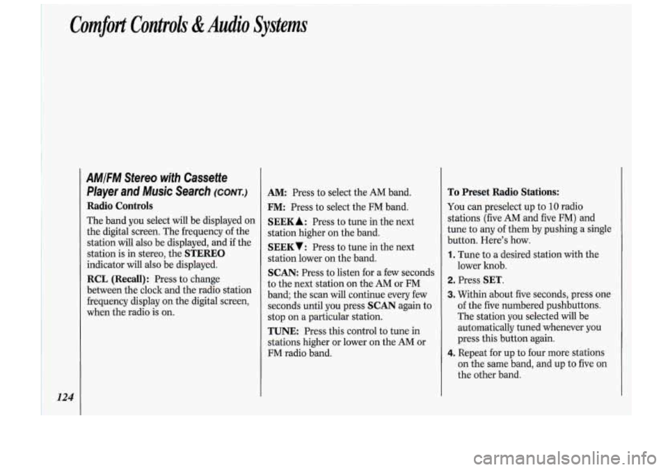 Oldsmobile Cutlass Supreme 1993  Owners Manuals Comfort Controls &Audio Systems 
I 124 
AMIFM Stereo  with  Cassette 
Player 
and Music  Search (CONT.) 
Radio  Controls 
The band  you select  will  be  displayed  on 
the  digital  screen.  The freq