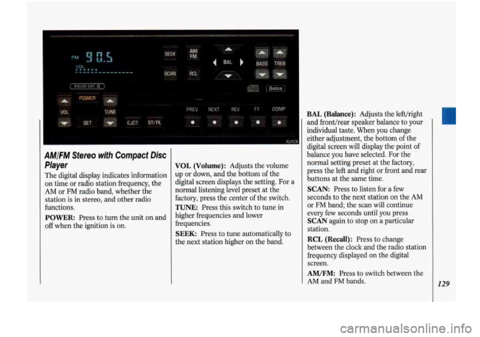 Oldsmobile Cutlass Supreme 1993 s User Guide i, DGlCO-l0C SI )
AM/FM Stereo with Compact Disc
Player
The digital display indicates information
on time or radio station frequency, the
AM or FM radio band, whether the
station
Oldsmobile Cutlass Supreme 1993 s User Guide i, DGlCO-l0C SI )
AM/FM Stereo with Compact Disc
Player
The digital display indicates information
on time or radio station frequency, the
AM or FM radio band, whether the
station