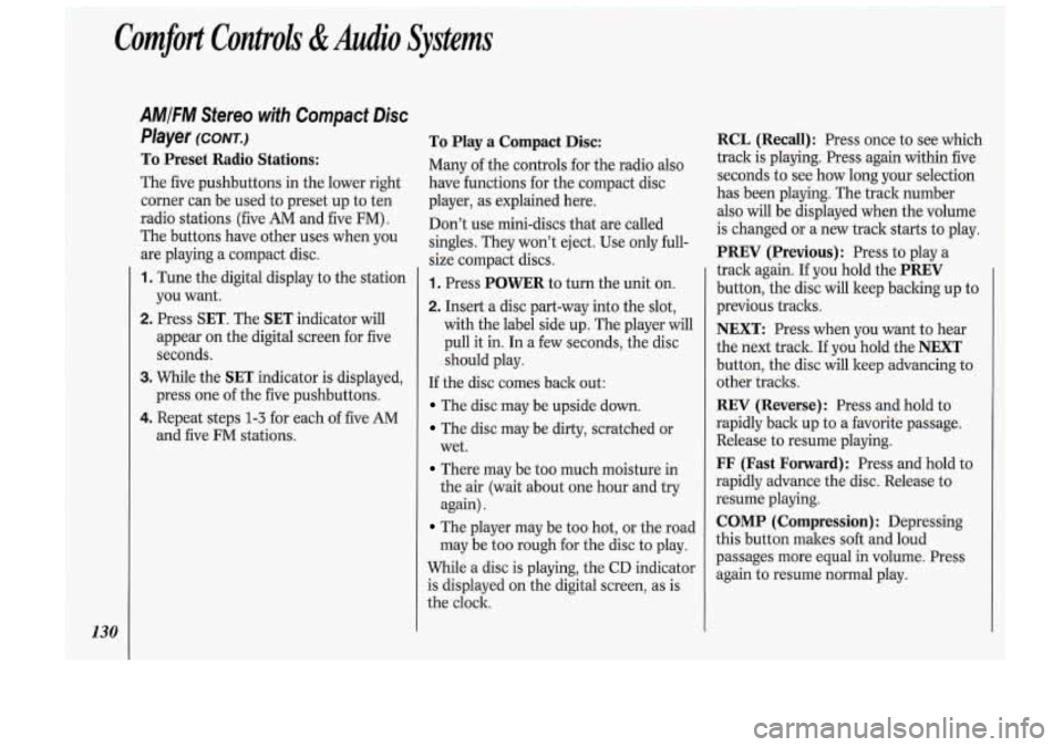 Oldsmobile Cutlass Supreme 1993 s User Guide Comfort Controls &Audio Systems
130
AMIFM Stereo with Compact Disc
Player
(CONT.)
To Preset Radio Stations:
The five pushbuttons in the lower right
corner can be used to preset Oldsmobile Cutlass Supreme 1993 s User Guide Comfort Controls &Audio Systems
130
AMIFM Stereo with Compact Disc
Player
(CONT.)
To Preset Radio Stations:
The five pushbuttons in the lower right
corner can be used to preset