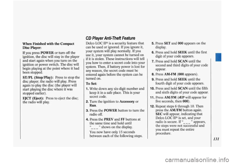 Oldsmobile Cutlass Supreme 1993  Owners Manuals When  Finished  with  the  Compact 
Disc Player: 
If you  press POWER or turn off the 
ignition,  the disc  will stay in  the player 
and  start  again  when  you turn  on  the 
ignition or  power swi Oldsmobile Cutlass Supreme 1993  Owners Manuals When  Finished  with  the  Compact 
Disc Player: 
If you  press POWER or turn off the 
ignition,  the disc  will stay in  the player 
and  start  again  when  you turn  on  the 
ignition or  power swi