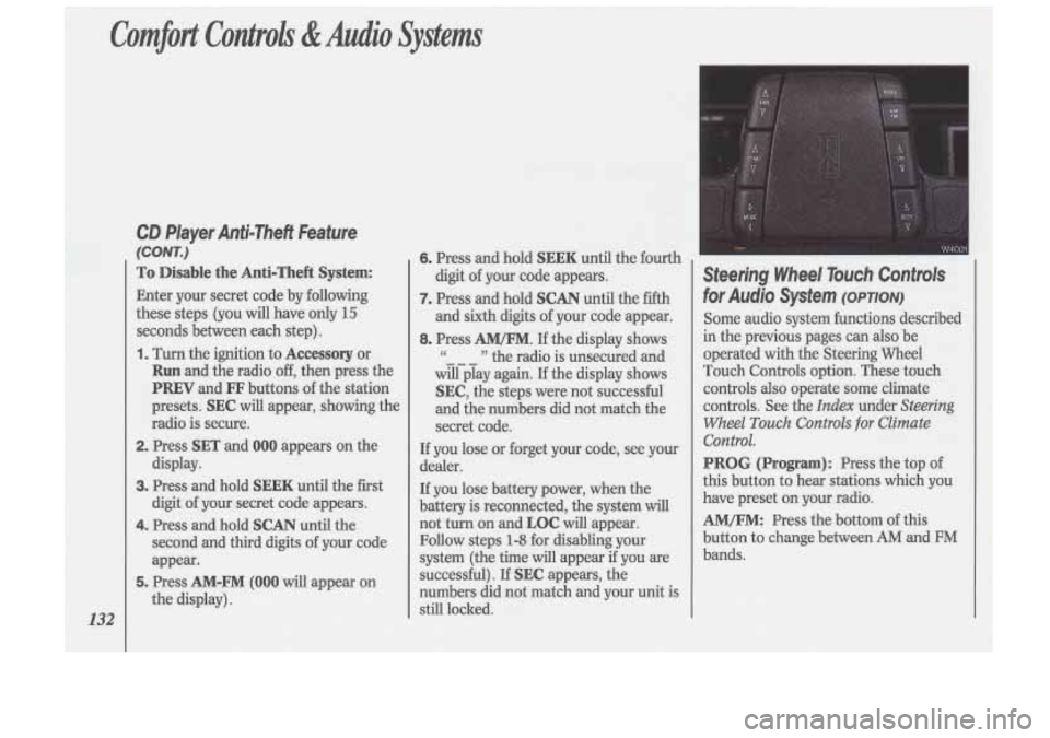 Oldsmobile Cutlass Supreme 1993 s User Guide Comfort Controls &Audio Systems
132
CD Player Anti-Theft Feature
(CONT.)
To Disable the Anti-Theft System:
Enter your secret code by following
these steps (you will have only
15
sec Oldsmobile Cutlass Supreme 1993 s User Guide Comfort Controls &Audio Systems
132
CD Player Anti-Theft Feature
(CONT.)
To Disable the Anti-Theft System:
Enter your secret code by following
these steps (you will have only
15
sec
