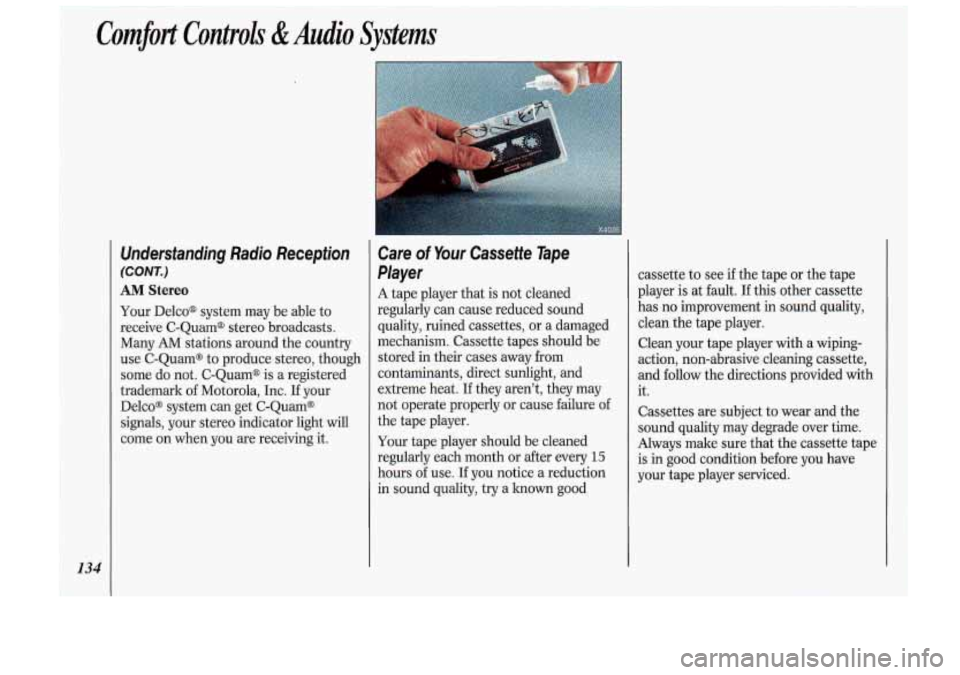 Oldsmobile Cutlass Supreme 1993 Owners Manuals Comfort ConolIs &Audio Systems
134
Understanding Radio Reception
(CONT.)
AM Stereo
Your Delco* system maybe able to
receive C-Quamm stereo broadcasts.
Many AM stations around the country Oldsmobile Cutlass Supreme 1993 Owners Manuals Comfort ConolIs &Audio Systems
134
Understanding Radio Reception
(CONT.)
AM Stereo
Your Delco* system maybe able to
receive C-Quamm stereo broadcasts.
Many AM stations around the country