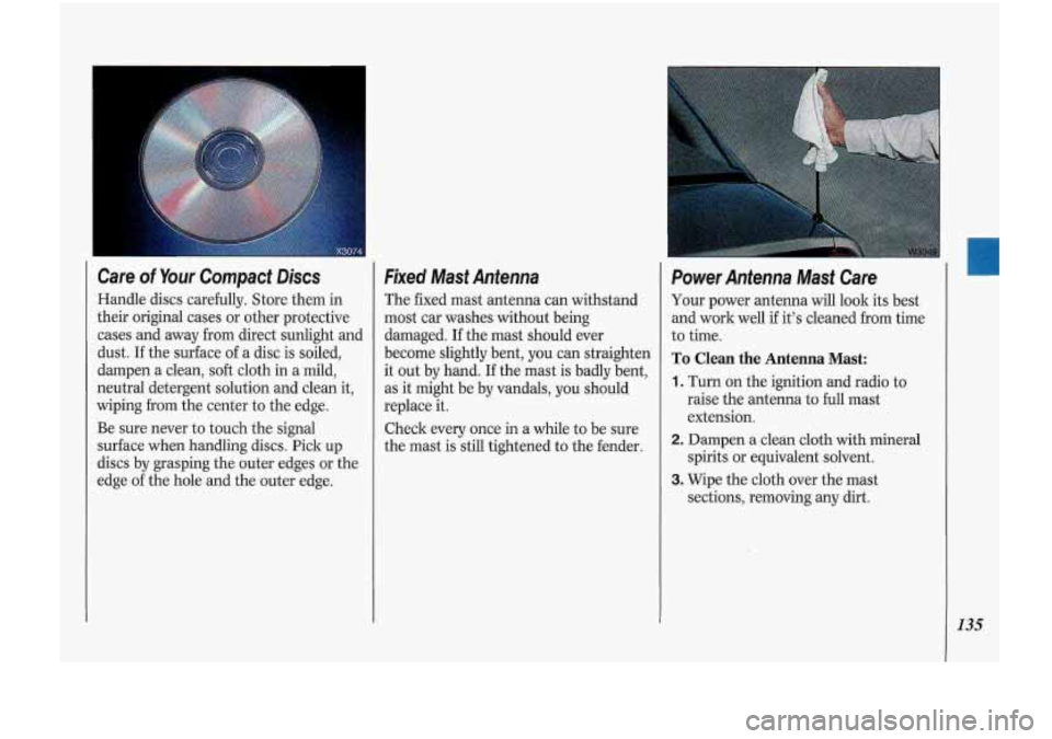 Oldsmobile Cutlass Supreme 1993 Owners Manuals Care of Your Compact Discs
Handle discs carefully. Store them in
their original cases or other protective
cases and away from direct sunlight and
dust. If the surface of a disc is Oldsmobile Cutlass Supreme 1993 Owners Manuals Care of Your Compact Discs
Handle discs carefully. Store them in
their original cases or other protective
cases and away from direct sunlight and
dust. If the surface of a disc is