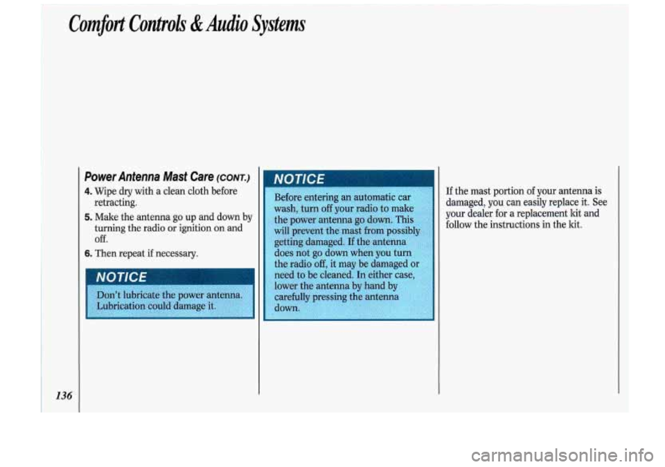 Oldsmobile Cutlass Supreme 1993 Owners Manuals Comfort Controls &Audio Systems
136
Power Antenna Mast Care (CONT.)
4. Wipe dry with a clean cloth before
retracting.
5. Make the antenna go up and down by
turning the radio or igniti Oldsmobile Cutlass Supreme 1993 Owners Manuals Comfort Controls &Audio Systems
136
Power Antenna Mast Care (CONT.)
4. Wipe dry with a clean cloth before
retracting.
5. Make the antenna go up and down by
turning the radio or igniti