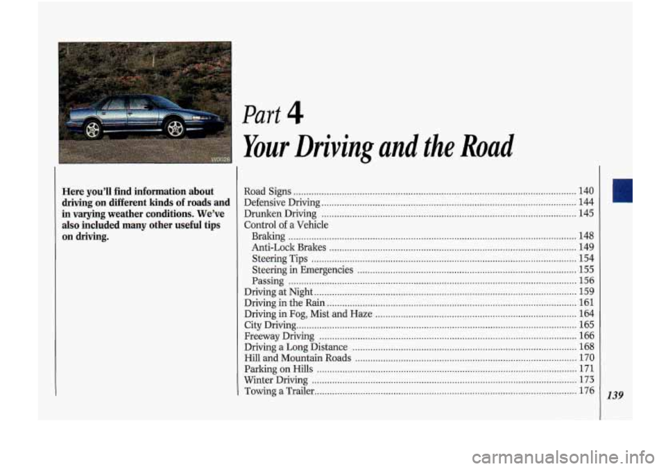 Oldsmobile Cutlass Supreme 1993  Owners Manuals Part 4 
Here  you’ll  find  information  about driving  on  different  kinds  of  roads  and 
in  varying  weather  conditions 
. We’ve 
also included  many  other  useful  tips 
on  driving 
. 
Y