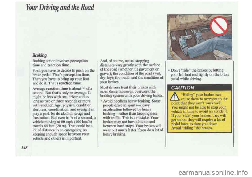 Oldsmobile Cutlass Supreme 1993  Owners Manuals Tiding” your brakes can 
cause them  to overheat  to the 
point  that they  won’t  work  well. 
You might  not be  able  to stop your 
vehicle  in time 
to avoid an accident. 
If  you  “ride” 