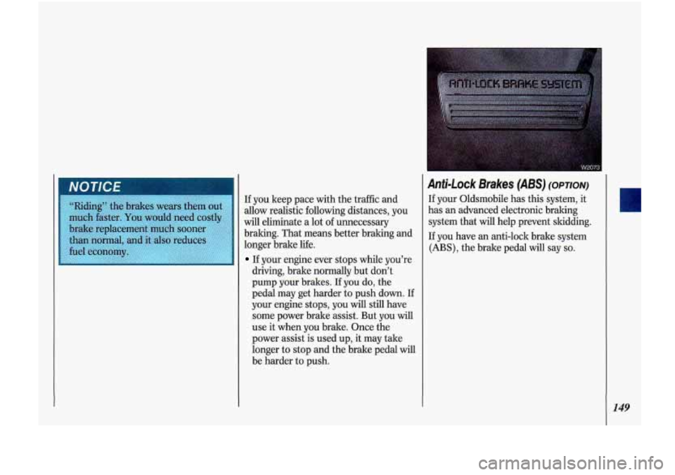 Oldsmobile Cutlass Supreme 1993 Owners Manuals If you keep pace with the tr&c and
allow realistic following distances, you
will eliminate a lot of unnecessary
braking. That means better braking and
longer brake life.
If your engin Oldsmobile Cutlass Supreme 1993 Owners Manuals If you keep pace with the tr&c and
allow realistic following distances, you
will eliminate a lot of unnecessary
braking. That means better braking and
longer brake life.
If your engin