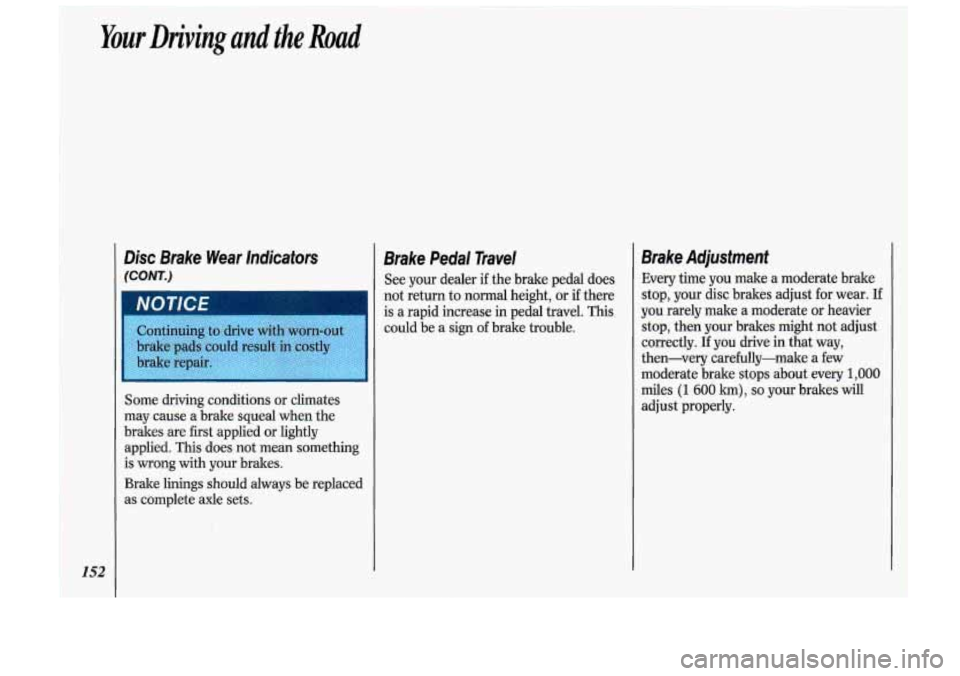 Oldsmobile Cutlass Supreme 1993 Owners Manuals Your Driving and the Road
Disc Brake Wear Indicators
(CONT.)
zontinuing to drive with worn-01
)rake pads could rest :ostlv
Some driving conditions or climates
may cause a brake sque Oldsmobile Cutlass Supreme 1993 Owners Manuals Your Driving and the Road
Disc Brake Wear Indicators
(CONT.)
zontinuing to drive with worn-01
)rake pads could rest :ostlv
Some driving conditions or climates
may cause a brake sque