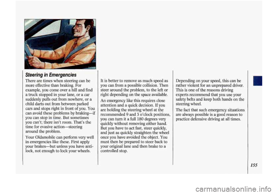 Oldsmobile Cutlass Supreme 1993 Owners Manuals I Steering in Emergencies
There are times when steering can be
more effective than braking. For
example, you come over a hill and find
a truck stopped
in your lane, or a car
suddenl Oldsmobile Cutlass Supreme 1993 Owners Manuals I Steering in Emergencies
There are times when steering can be
more effective than braking. For
example, you come over a hill and find
a truck stopped
in your lane, or a car
suddenl