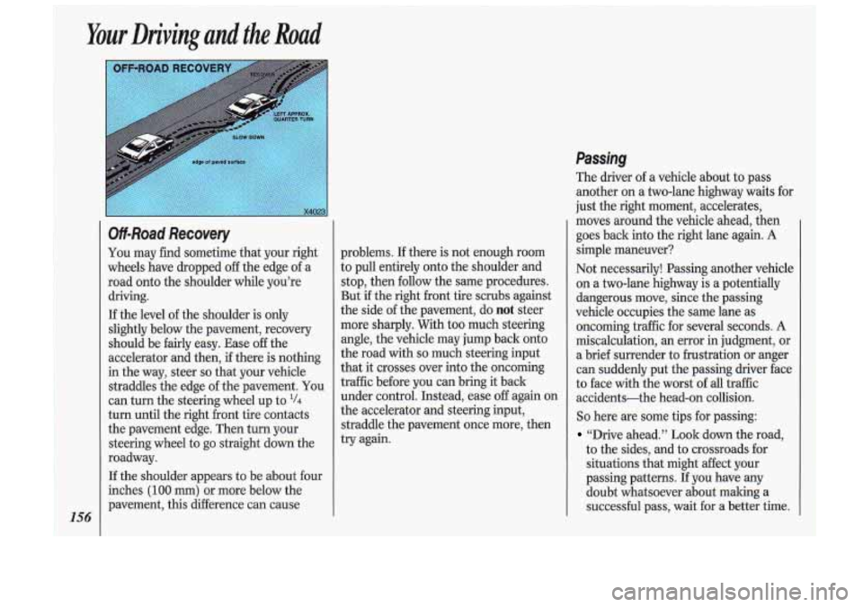 Oldsmobile Cutlass Supreme 1993 Owners Manuals Your Driving and the Road
156
Off-Road Recovery
You may find sometime that your right
wheels have dropped off the edge of a
road onto the shoulder while you’re
driving.
If the Oldsmobile Cutlass Supreme 1993 Owners Manuals Your Driving and the Road
156
Off-Road Recovery
You may find sometime that your right
wheels have dropped off the edge of a
road onto the shoulder while you’re
driving.
If the
