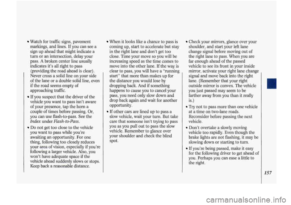 Oldsmobile Cutlass Supreme 1993  Owners Manuals Watch  for  traffic  signs,  pavement 
markings, and lines.  If you  can  see  a 
sign  up ahead  that might  indicate  a 
turn  or an  intersection,  delay  your 
pass. 
A broken center  line  usuall Oldsmobile Cutlass Supreme 1993  Owners Manuals Watch  for  traffic  signs,  pavement 
markings, and lines.  If you  can  see  a 
sign  up ahead  that might  indicate  a 
turn  or an  intersection,  delay  your 
pass. 
A broken center  line  usuall